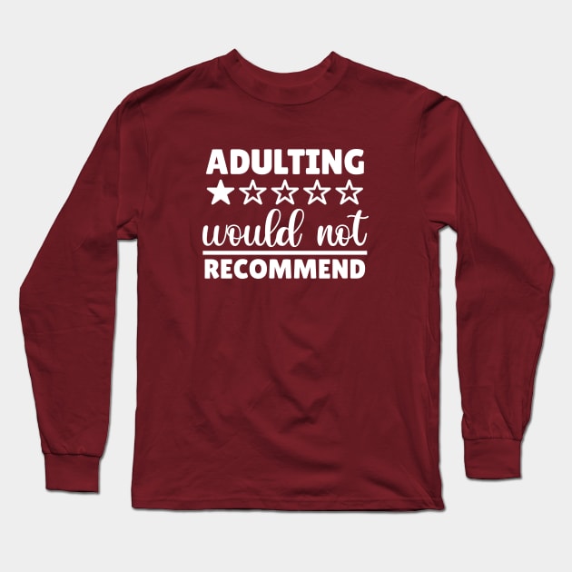 Adulting Would Not Recommend Funny Gift Quote Long Sleeve T-Shirt by CANVAZSHOP